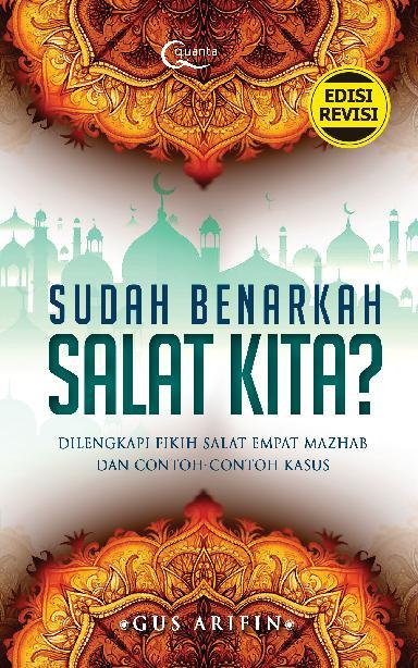 Sudah benarkah salat kita? :  dilengkapi fikih salat empat mazhab dan contoh-contoh kasus / Gus Arifin
