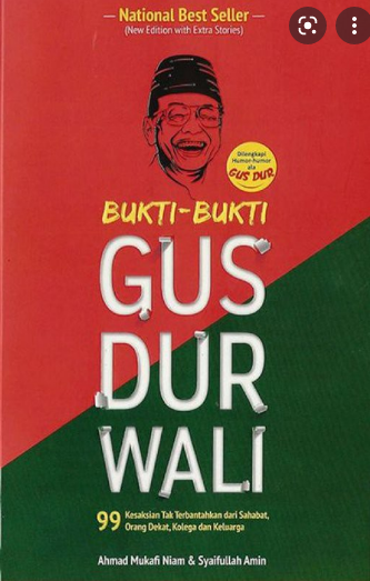 Bukti-bukti Gus Dur wali :  99 kisah tak terbantahkan dari sahabat, orang dekat, kolega dan keluarga / Achmad Mukafi Niam & Syaifullah Amin