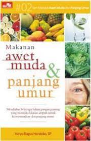 Makanan Untuk Awet Muda dan Panjang Umur / Haryo Bagus Handoko