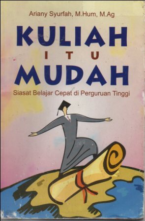 Kuliah itu mudah : siasat belajar cepat di Perguruan tinggi
