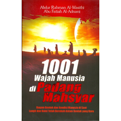 1001 Wajah Manusia di padang Mashyar :  Ragam bentuk dan ... / Abdur Rahmab Al-Wasithi ; Abu Fatiah Al- Adnani