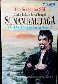 Cerita Rakyat Jawa Tengah Sunan Kalijaga :  Asal-usul mesjid demak / Ade Soekirno