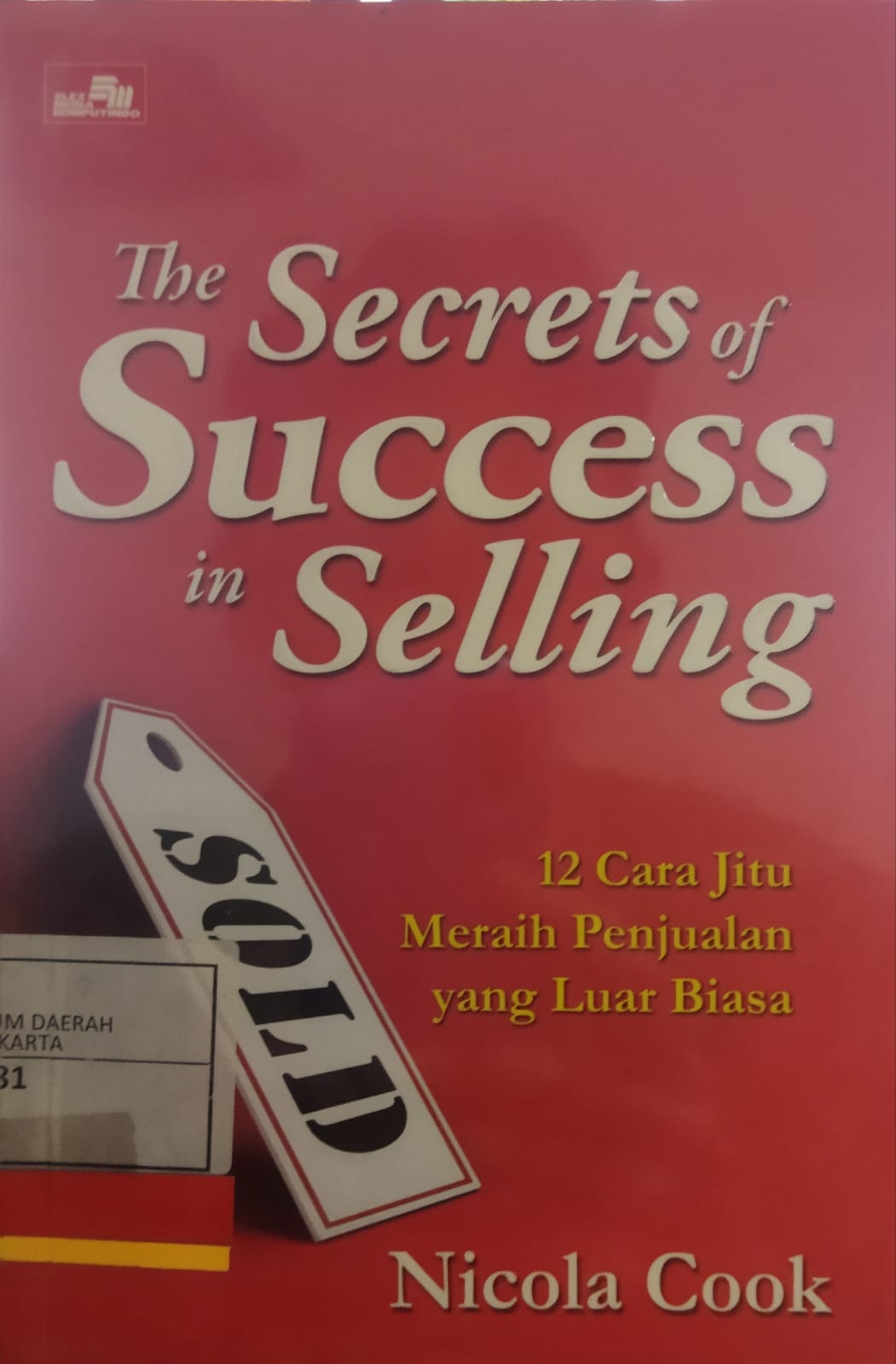 The secrets of success in selling / Nicola Cook ; penerjemah : Trisna Budiyati