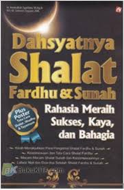 Dahsyatnya shalat fardhu & sunah : rahasia meraih sukses, kaya, dan bahagia