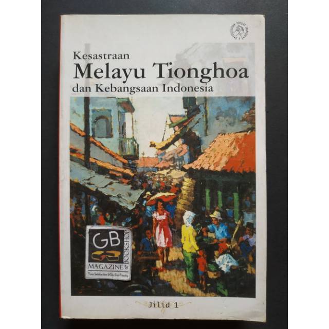 KESASTRAAN Melayu Tionghoa dan kebangsaan Indonesia Jilid 1 - 5 penyunting Marcus A.S. dan Pax Benedanto