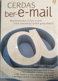 Cerdas ber-e-Mail : maksimalkan fungsi e-mail untuk komunikasi online yang efektif