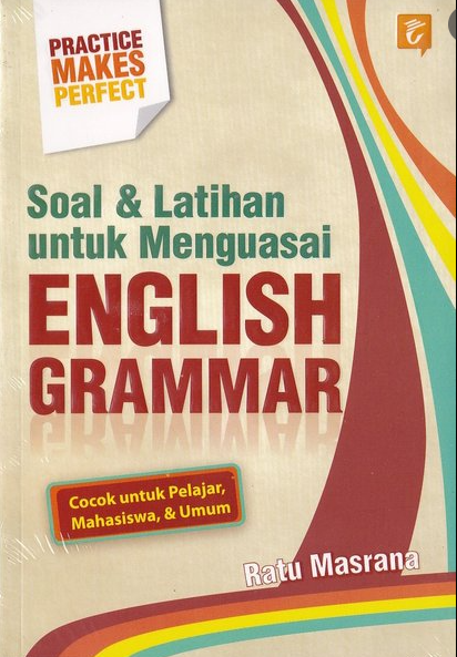 Soal & latihan untuk menguasai english grammar / Ratu Masrana ; editor: Tina Leoni