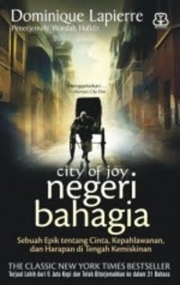 City of joy negeri bahagia :  Sebuah epik tentang cinta, kepahlawanan, dan harapan di tengah kemiskinan / Dominique Lapierre; penerjemah: Wardah Hafidz