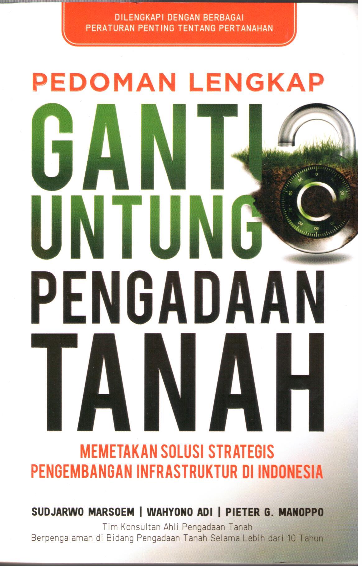 Pedoman lengkap ganti untung pengadaan tanah : memetakan solusi strategis pengembangan infrastruktur di Indonesia