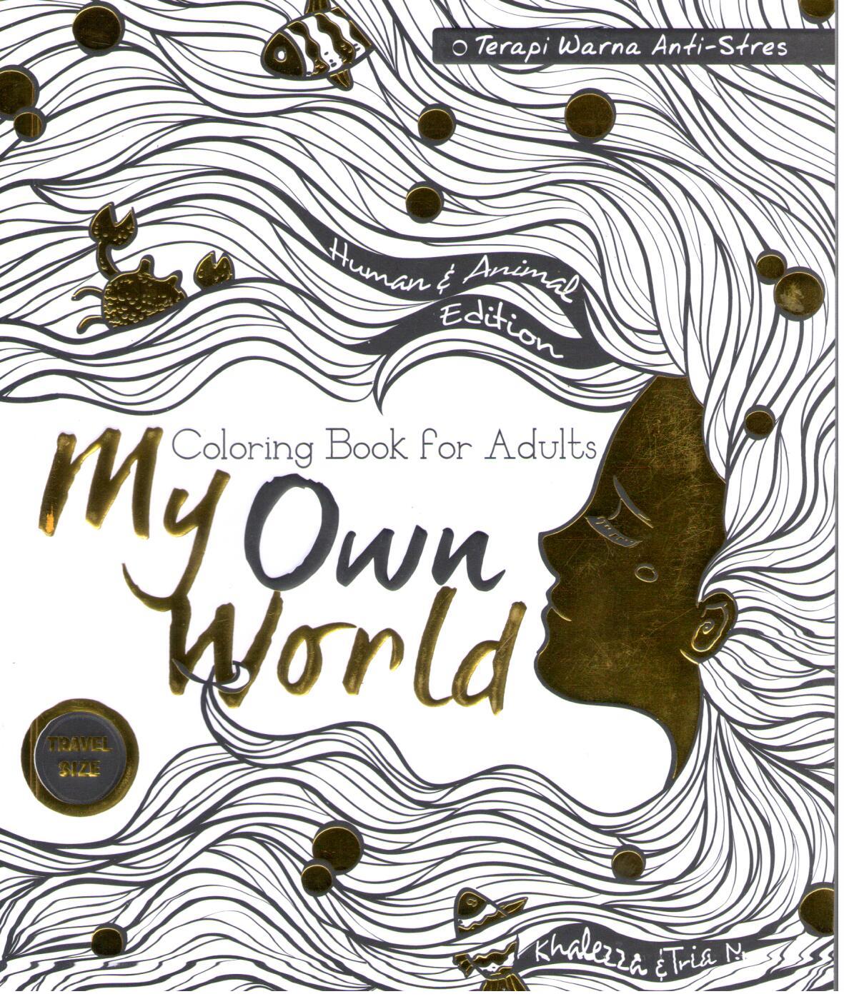 My own world : Coloring Book for Adults (Terapi Warna Anti-Stres)