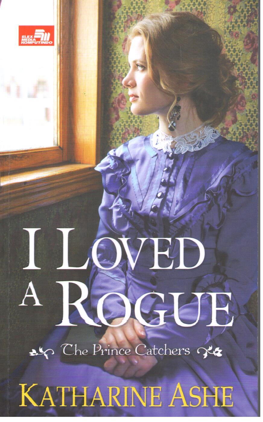 I loved a rogue (mencintai berandalan) :  the Prince catchers / Katherine Brophy Dubois