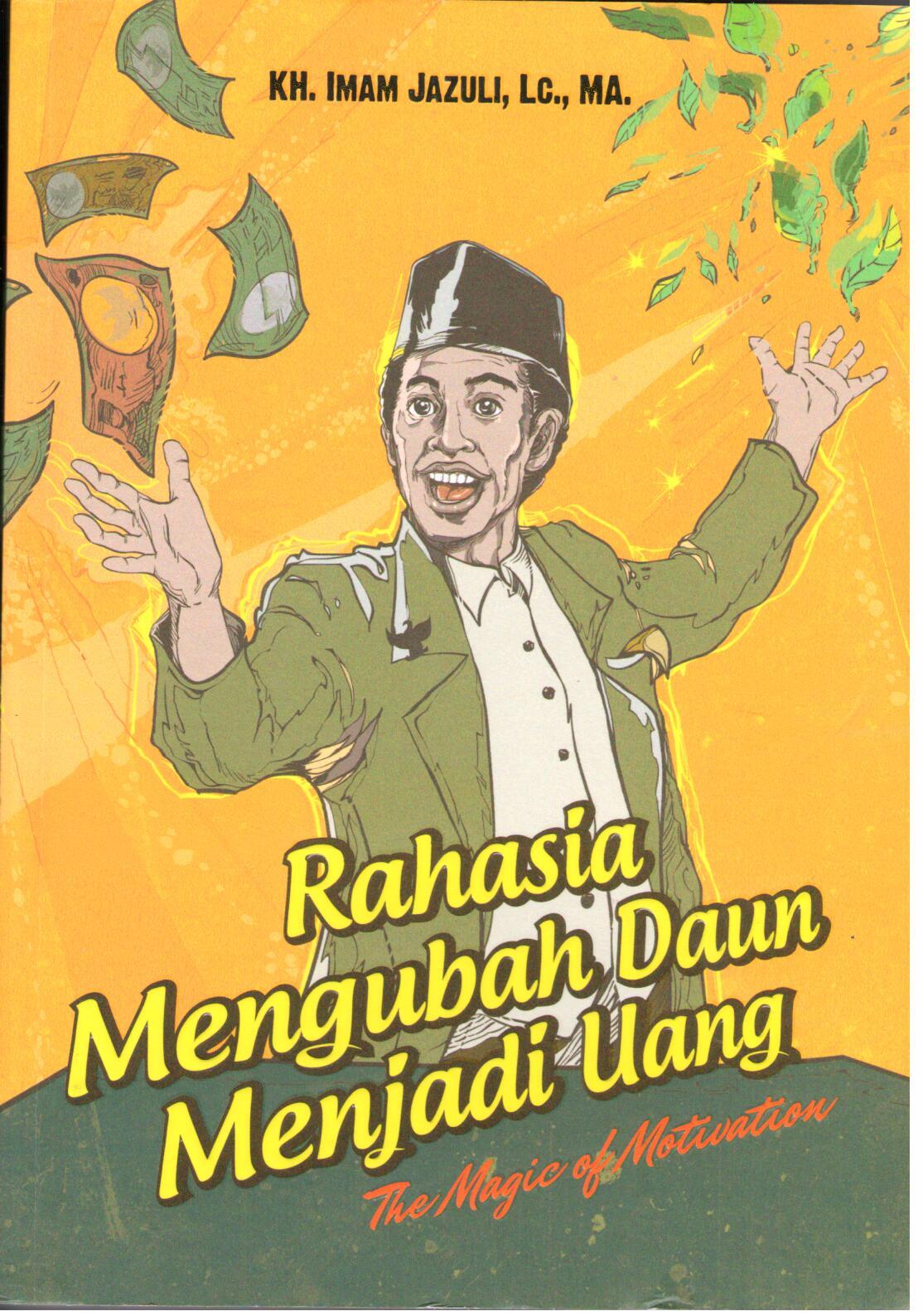 Rahasia mengubah daun menjadi uang : the magic of motivation