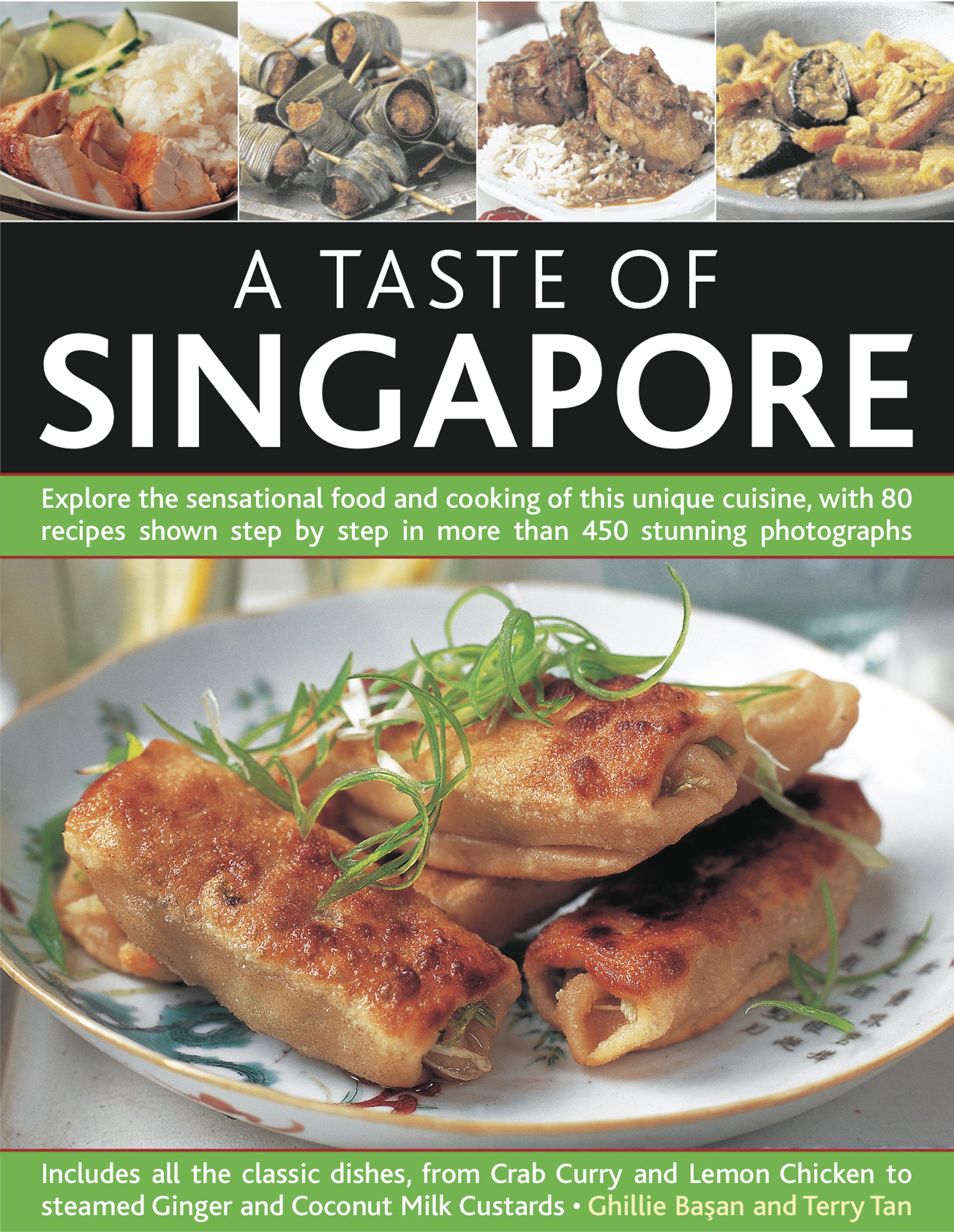A Taste of Singapore : Explore The Sensational Food and Cooking of This Unique Cuisine, with 80 Recipes Shown Step by Step In More Than 450 Stunning Photographs
