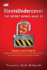 Bisnis Undercover :  Menguak Semua Misteri Bisnis / Priyanto Budi Wahyudi