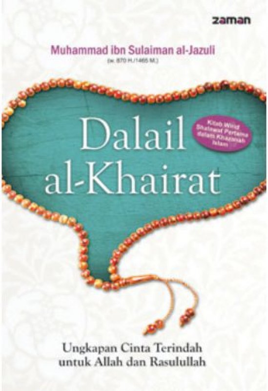 Dalail al-khairat :  ungkapan cinta terindah untuk Allah dan Rasulullah / Muhammad ibn Sulaiman al-Jazuli ; penerjemah : Tatam Wijaya