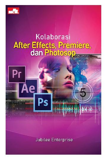 Kolaborasi After Effect, Premiere, dan Photoshop / Jubilee Enterprise