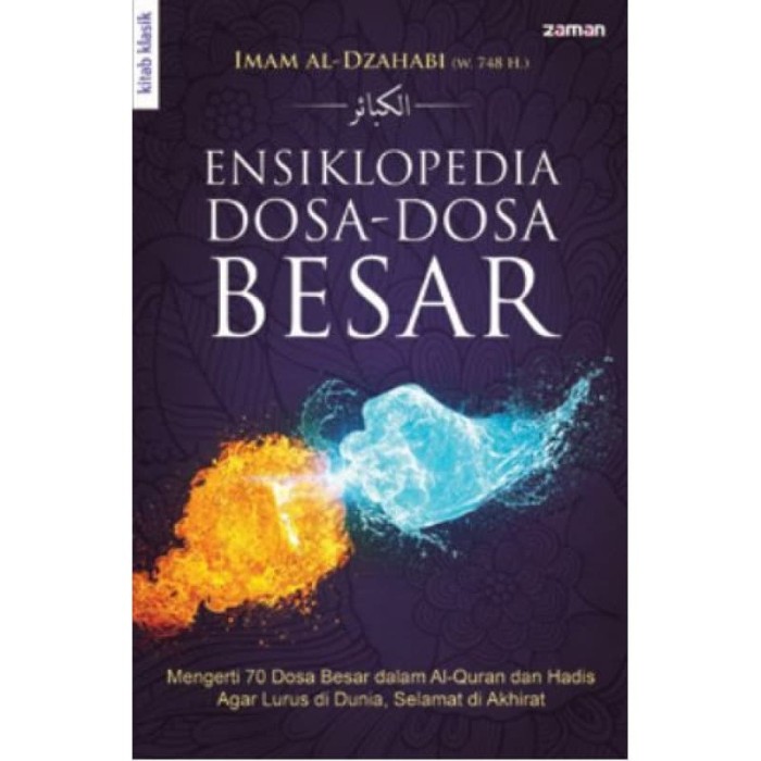 Ensiklopedia dosa-dosa besar : mengerti 70 dosa besar dalam Al-Qur'an dan Hadis Agar Lurus di Dunia, Selamat di Akhira