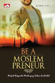 Be a Moslem Preneur : menjadi pengusaha muslim yang sukses dan berkah