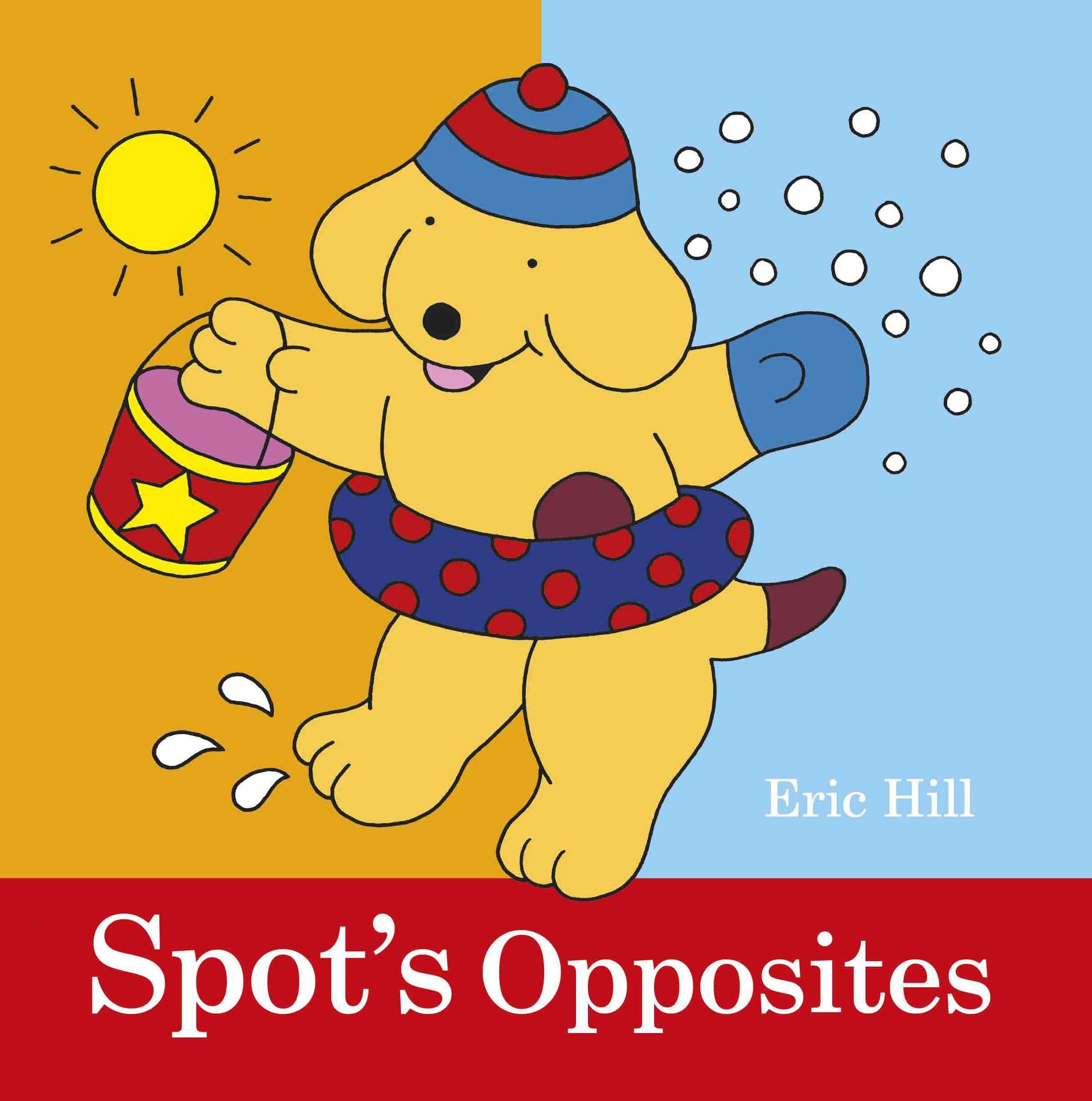 Spot's Opposites / Eric Hill