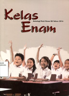 Kelas Enam : Antologi Puisi Siswa SD Tahun 2016
