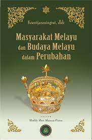 Masyarakat Melayu Dan Budaya Melayu Dalam Perubahan