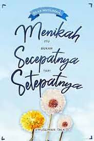 Menikah itu Bukan Secepatnya Tapi Setepatnya
