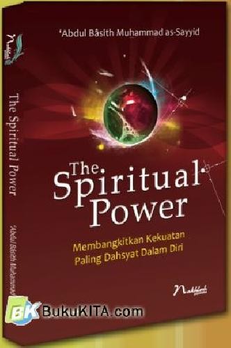 The Spiritual Power :  membangkitkan kekuatan paling dahsyat dalam diri / Abdul Basith Muhammad as-Sayyid