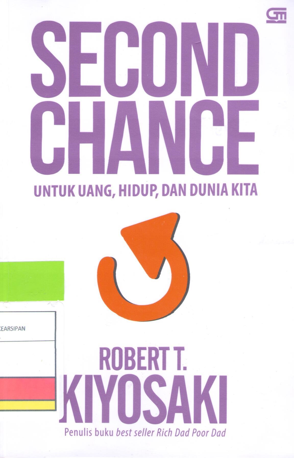 Second Chance :  Untuk Uang, Hidup, dan Dunia Kita / Robert T. Kiyosaki ; Alih bahasa Zia Anshor