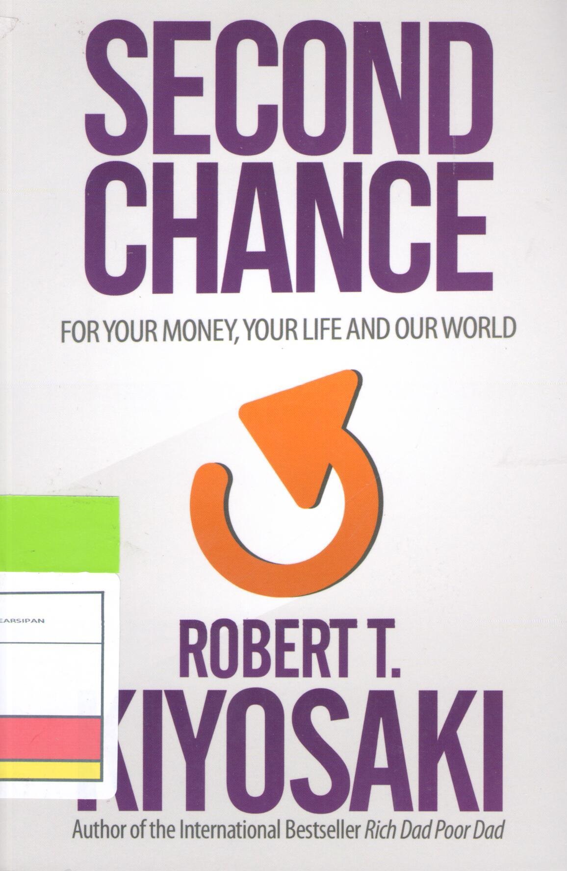 Second Chance :  For Your Money, Your Life and Our World / Robert T. Kiyosaki