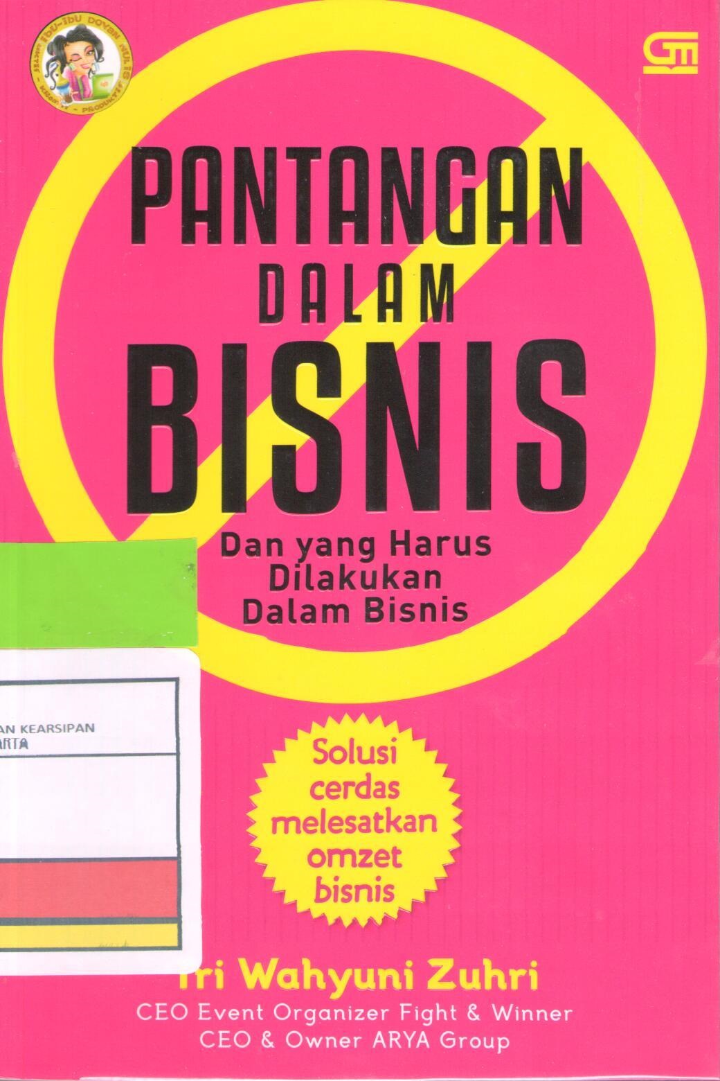Pantangan dalam bisnis dan yang harus dilakukan dalam bisnis : solusi cerdas melesatkan omzet bisnis