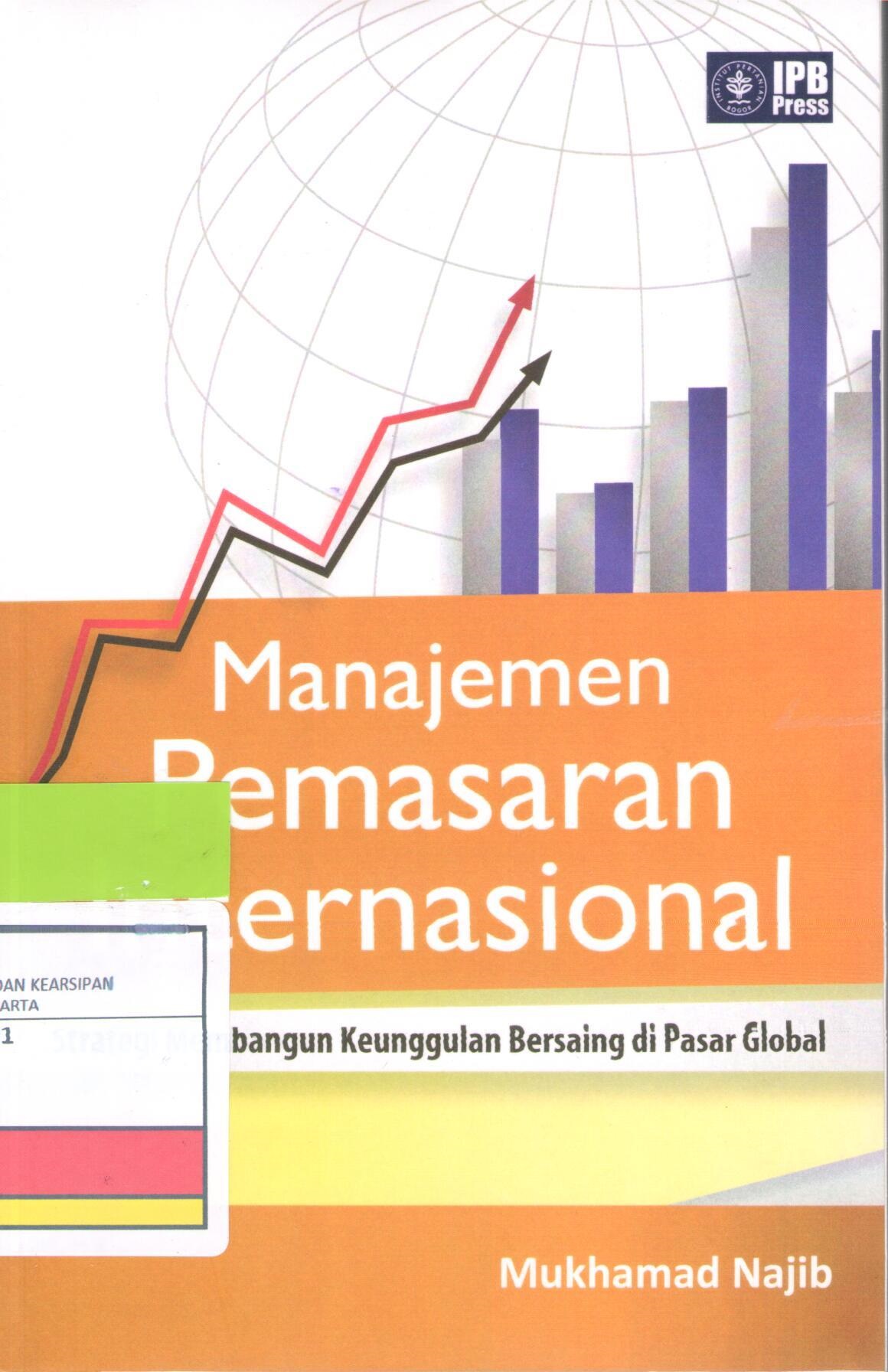 Manajemen Pemasaran Internasional :  Strategi Membangun Keunggulan Bersaing di Pasar Global / Mukhamad Najib