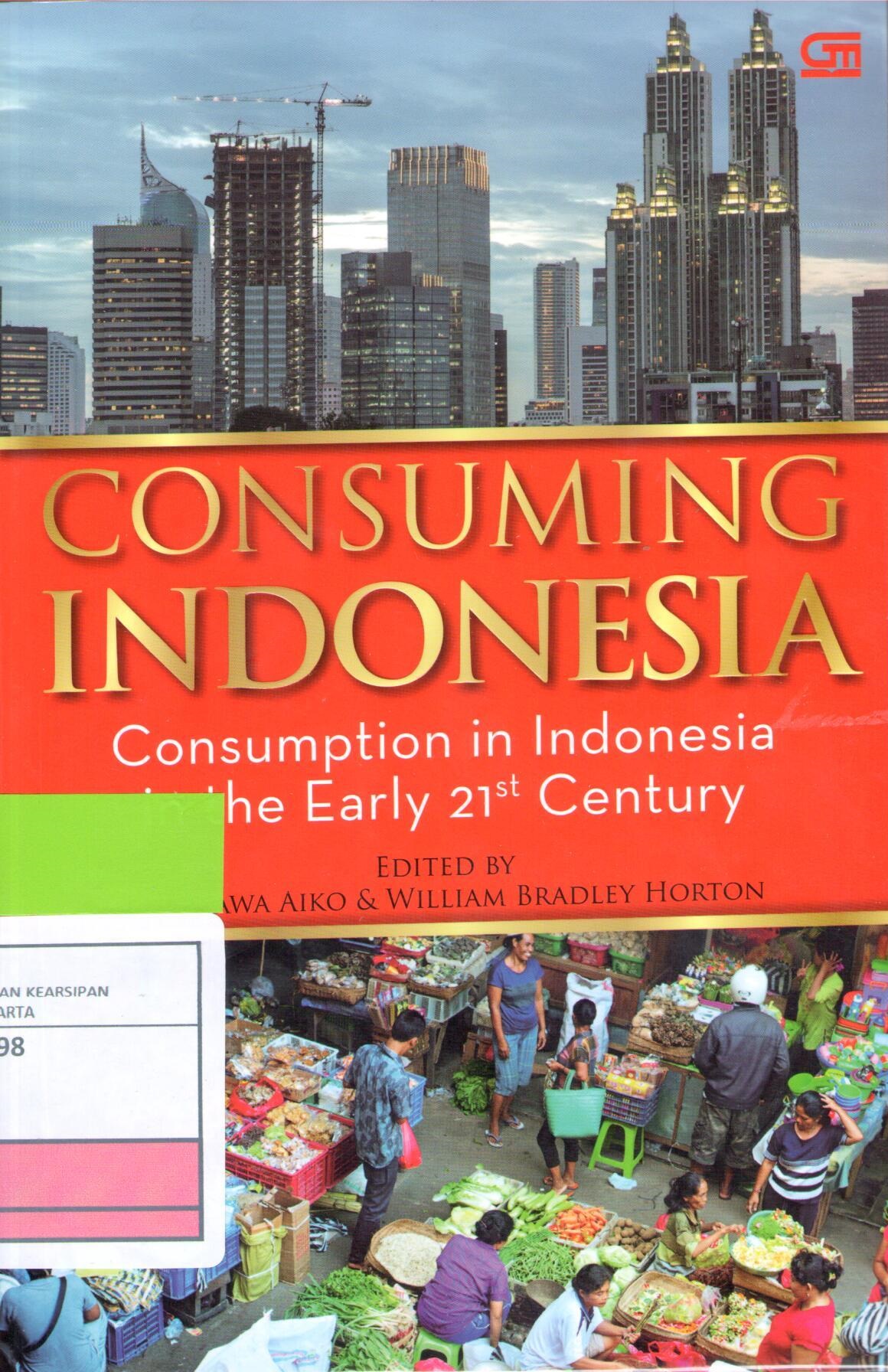 Consuming Indonesia :  Consumption in Indonesia in the Early 21st Century / Kurasawa Aiko