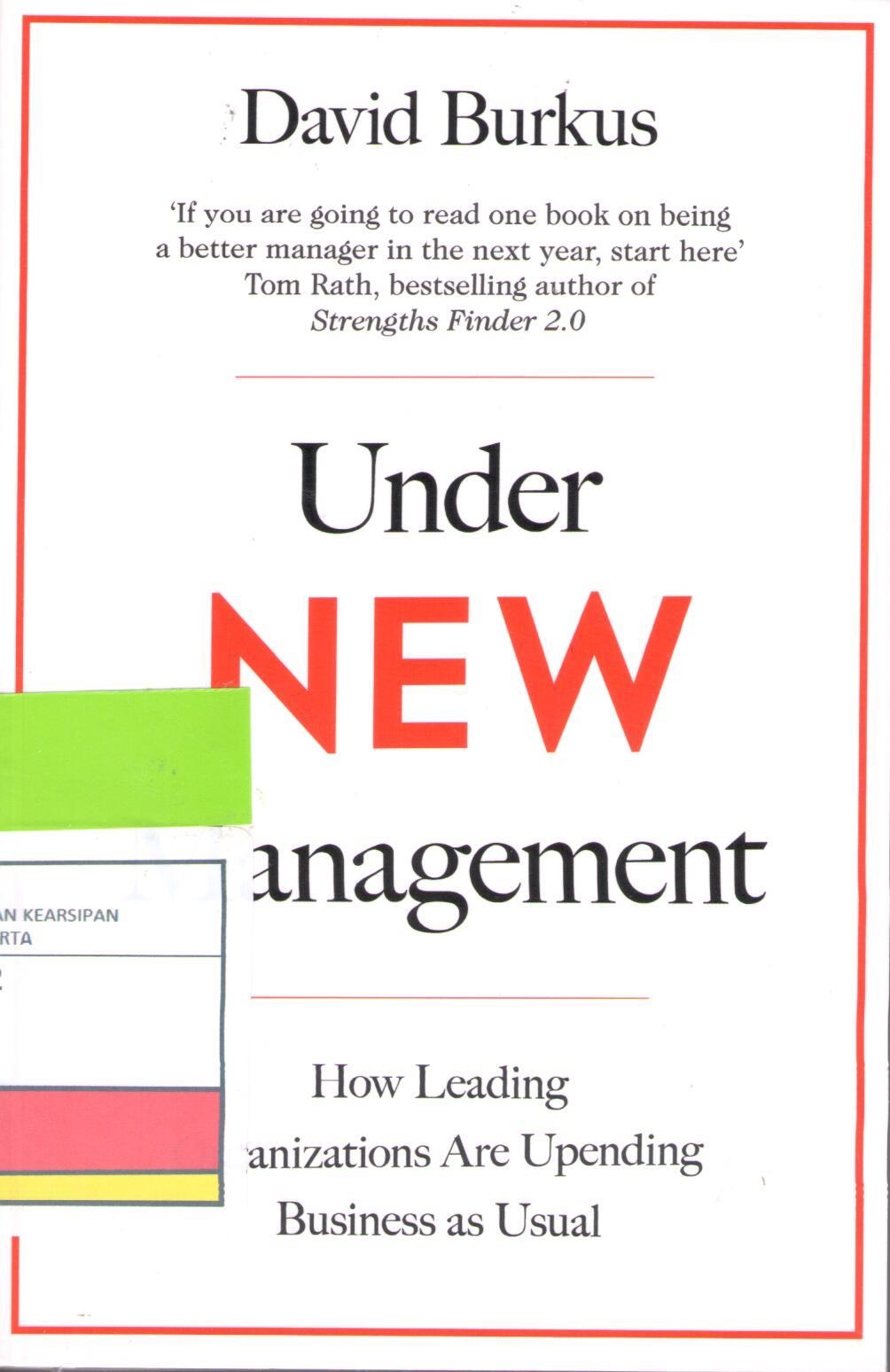 Under New Management : The Unexpected Truths About Leading Great Organizations