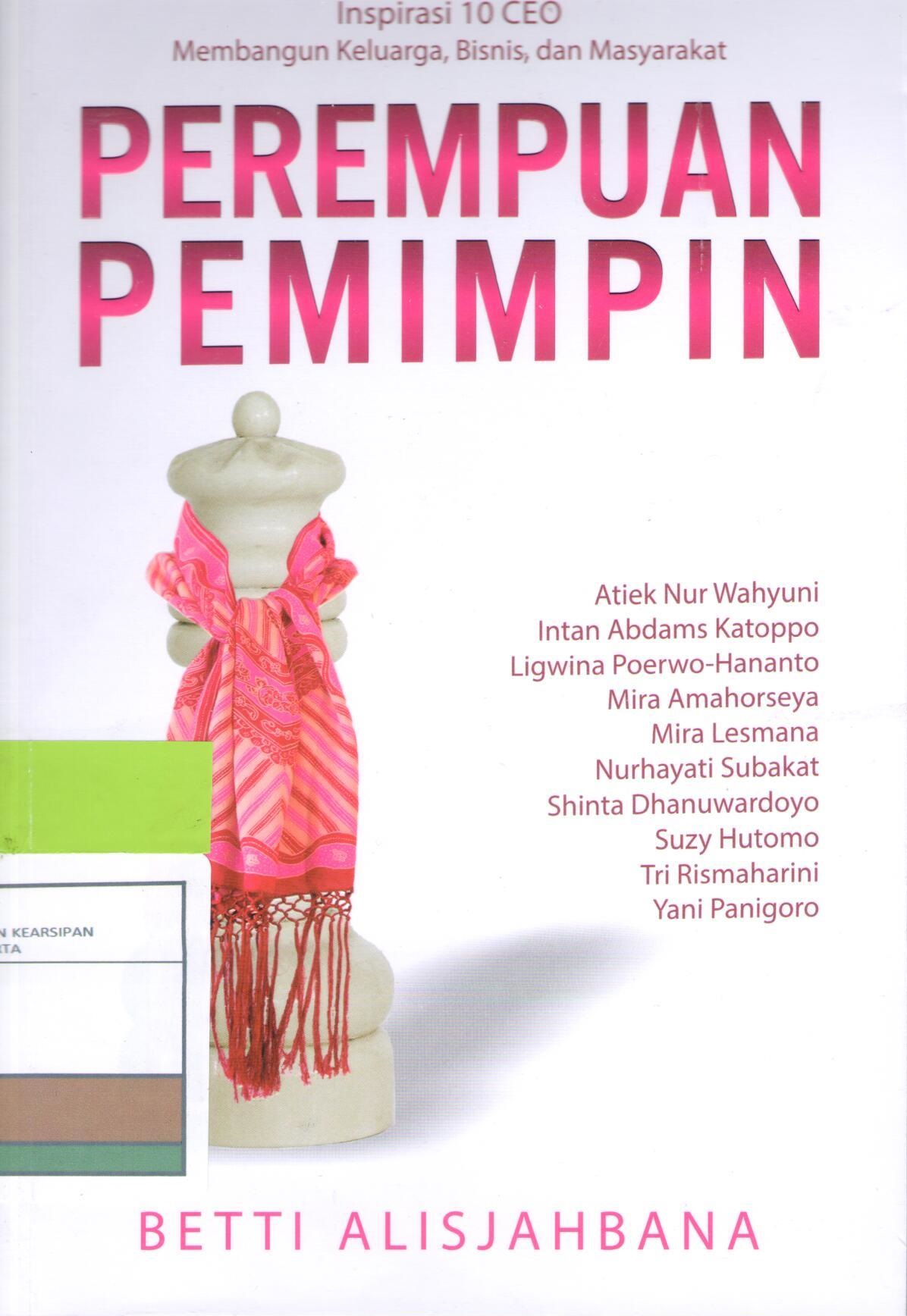 Perempuan Pemimpin : Inspirasi 10 CEO Membangun Keluarga, Bisnis, dan Masyarakat