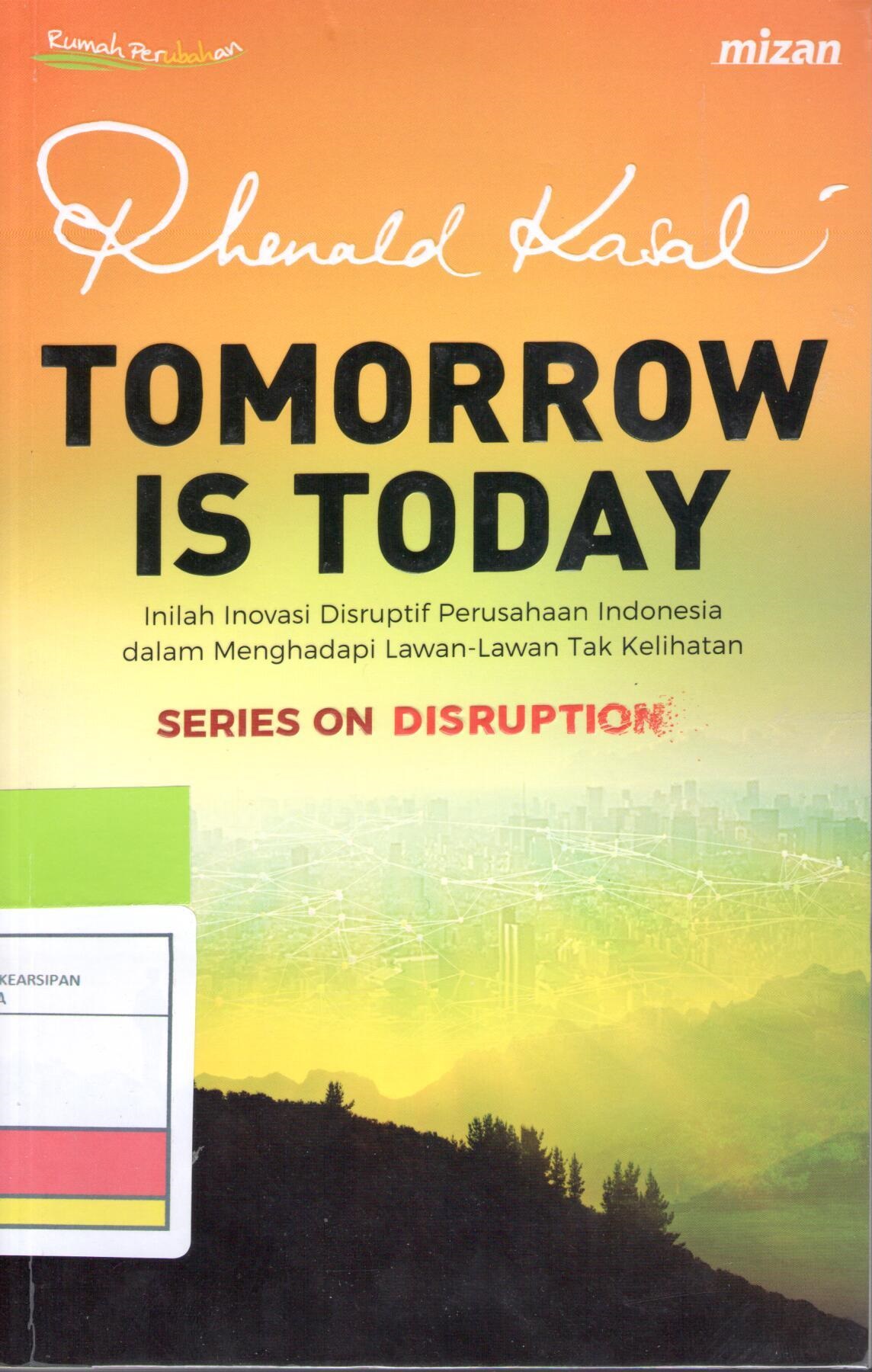 Tomorrow is Today : Inilah Inovasi Disruptif Perushaan Indonesia dalam Menghadapi Lawan-Lawan Tak Kelihatan