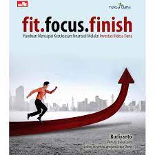 Fit. Focus. Finish : Panduan Mencapai Kesuksesan Finansial Melalui Investasi Reksa Dana