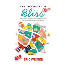 The Geography of Bliss : Kisah Seorang Penggerutu yang Berkeliling Dunia Mencari Negara Paling Membahagiakan