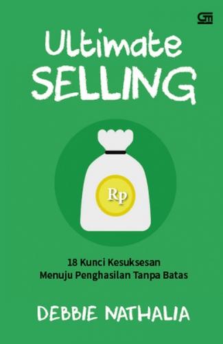 Ultimate Selling : 18 Kunci Kesuksesan Menuju Penghasilan Tanpa Batas