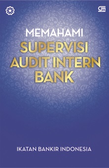 Memahami Supervisi Audit Intern Bank : Modul Sertifikasi Bidang Audit Intern Bank untuk Audit Supervisor