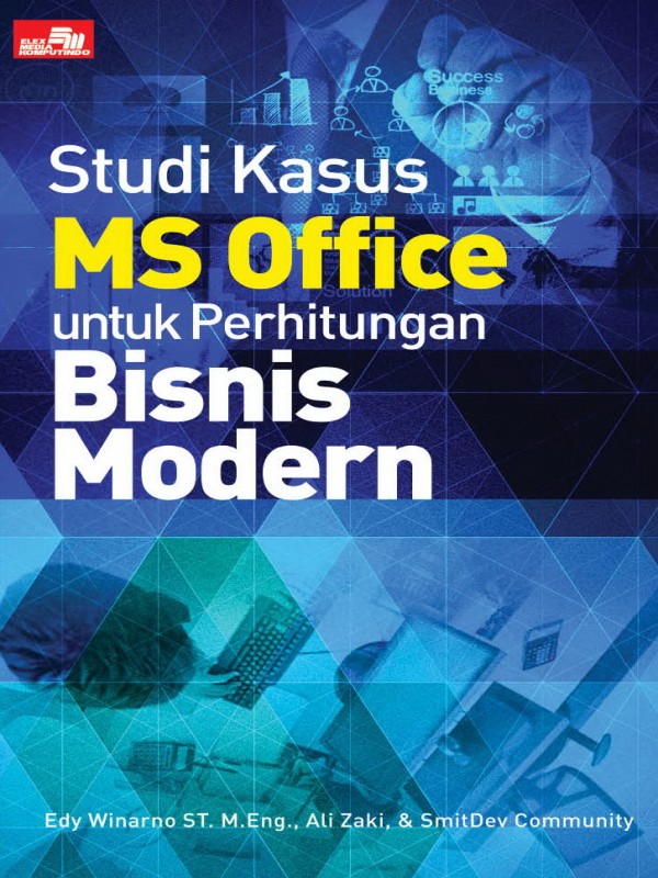 Studi Kasus MS Office untuk Perhitungan Bisnis Modern / Edy Winarno, Ali Zaki, SmitDev Community