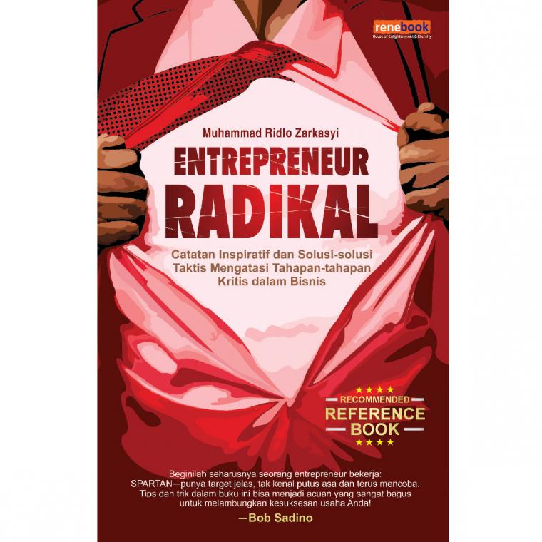 Entrepreneur Radikal : Catatan Inspiratif dan Solusi-solusi Taktis Mengatasi Tahapan-tahapan Kritis dalam Bisnis
