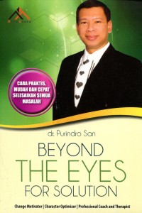 Beyond The Eyes for Solution : cara praktis, mudah dan cepat selesaikan semua masalah / Prindro San