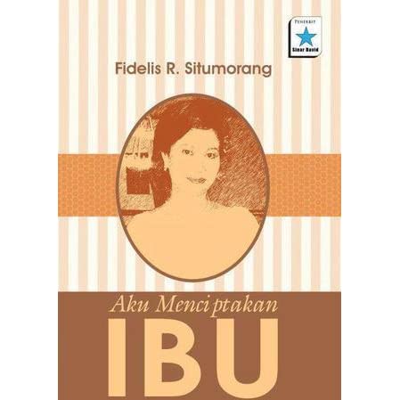 Aku Menciptakan Ibu : Puisi dan Prosa