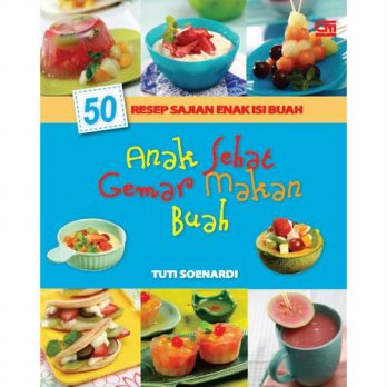 50 Resep Sajian Enak Isi Buah : Anak Sehat Gemar Makan Buah