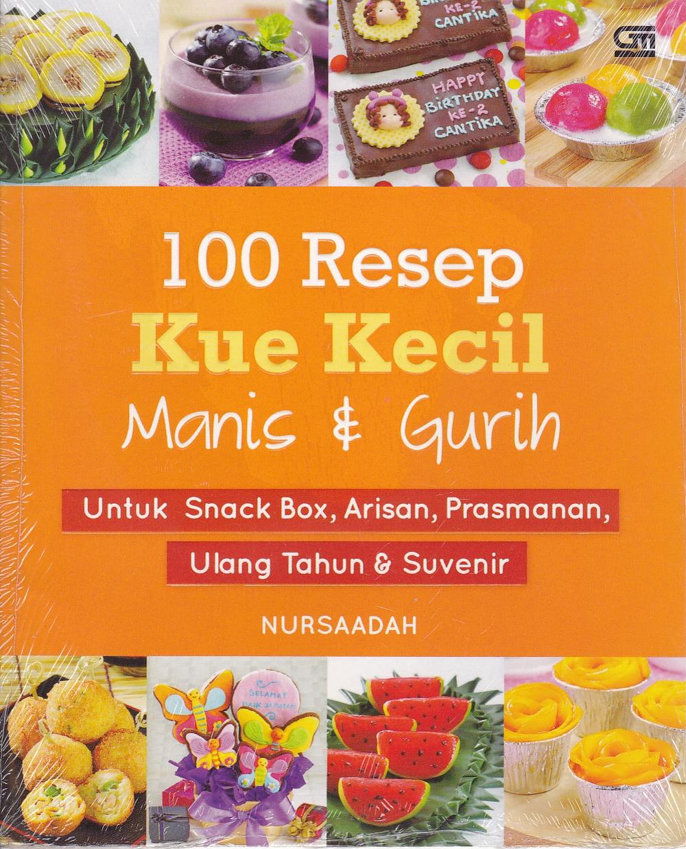 100 Resep Kue Kecil Manis & Gurih : untuk snack box, arisan, prasmanan, ulang tahun & suvenir