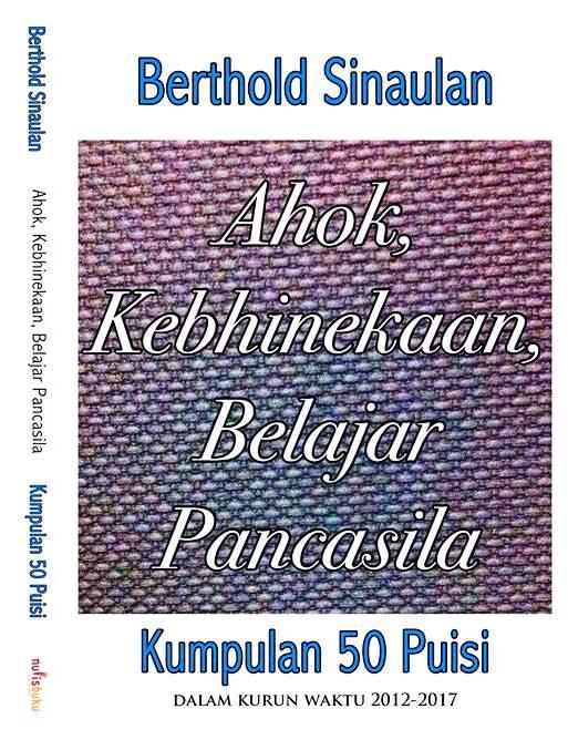 Ahok, Kebinekaan, Belajar Pancasila : Kumpulan 50 Puisi dalam Kurun Waktu 2012-2017