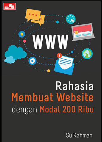Rahasia membuat website dengan modal 200 ribu / Su Rahman