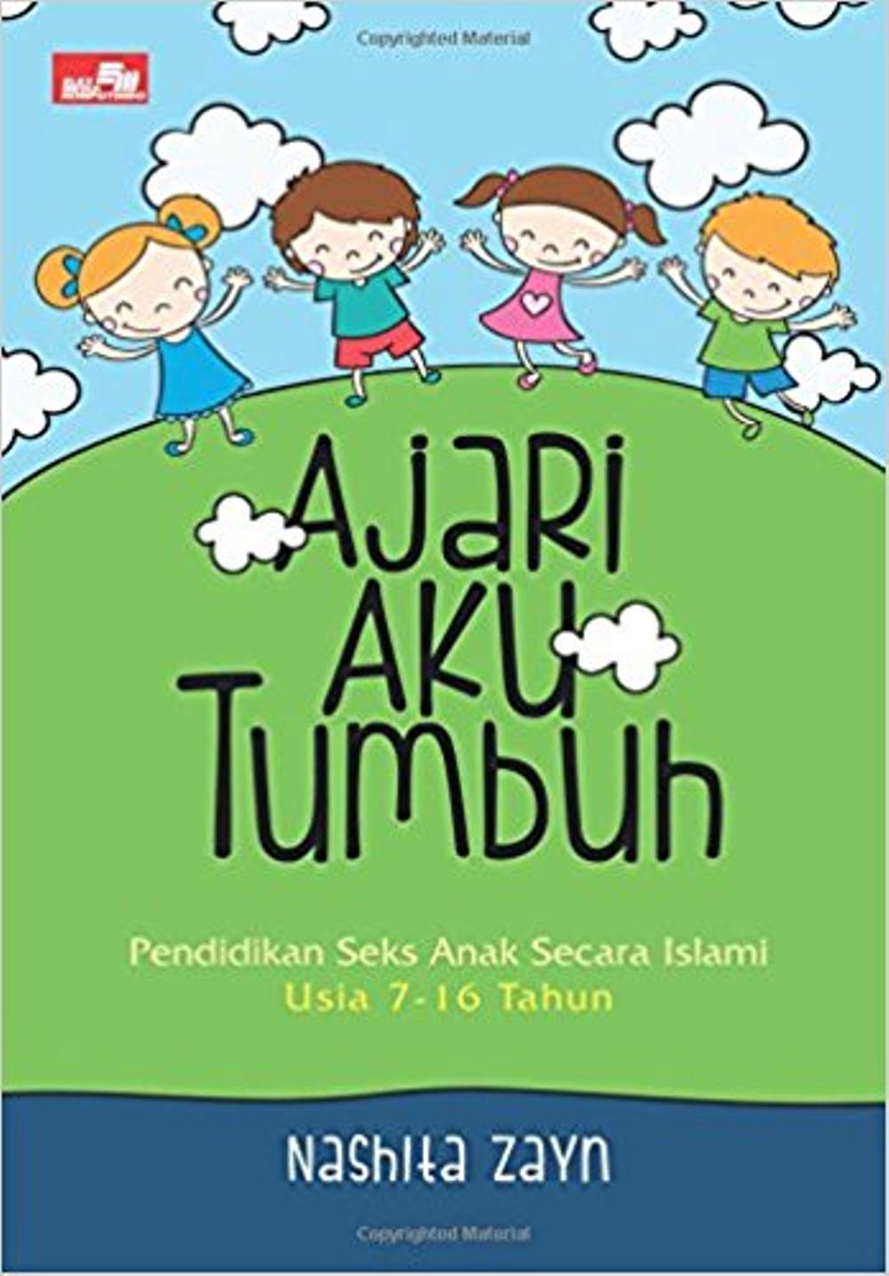 Ajari Aku Tumbuh : Pendidikan Seks Anak Secara Islami Usia 7-16 Tahun