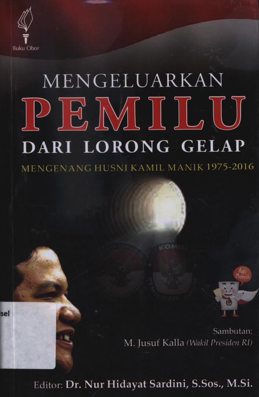 Mengeluarkan Pemilu Dari Lorong Gelap : mengenang Husni Kamil Manik 1975-2016