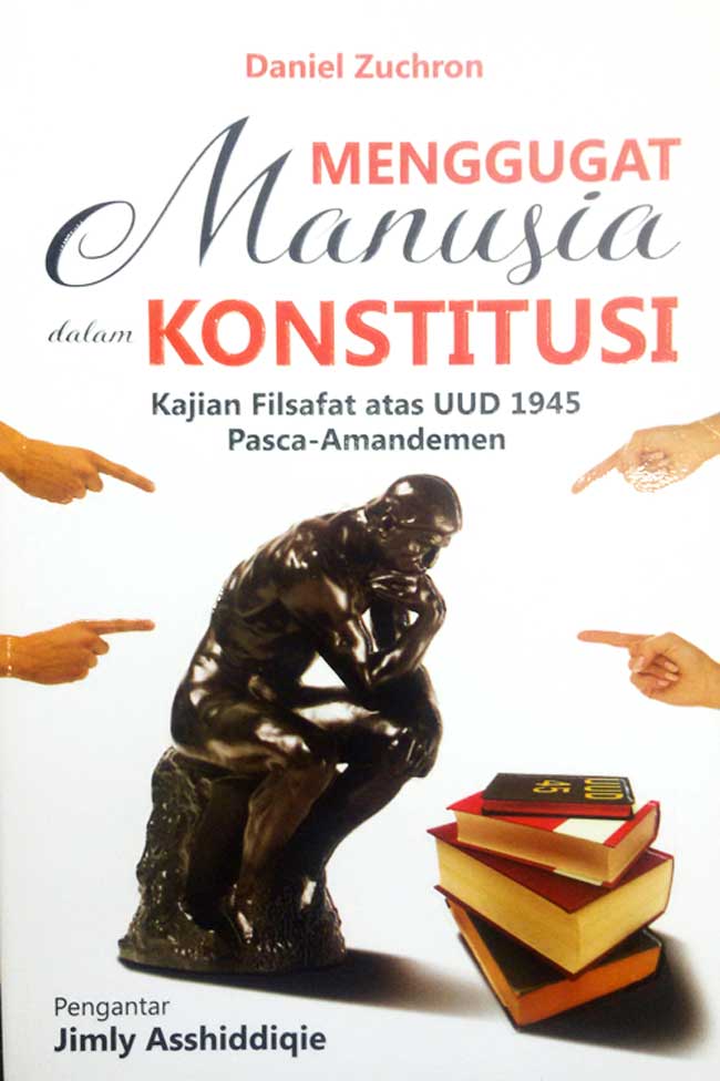 Menggugat Manusia Dalam Konstitusi : kajian filsafat atas UUD 1945 Pasca-Amandemen